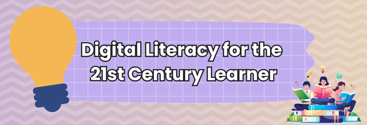 Digital Literacy for the 21st Century Learner