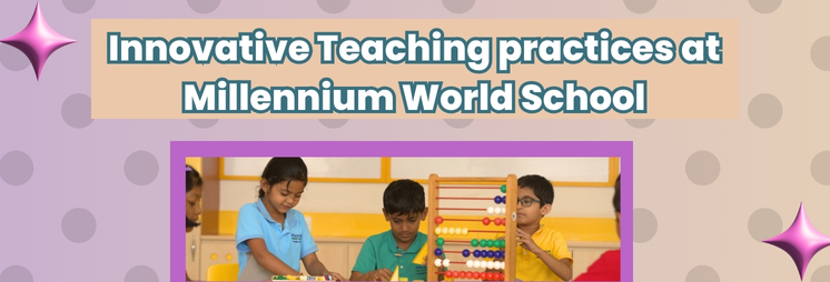 Innovative Teaching practices at Millennium World School